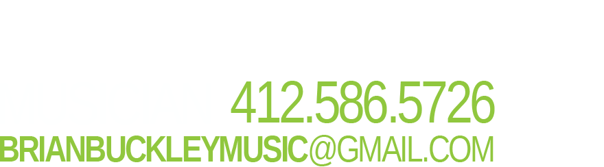 Brian Buckley Musician 412.586.5726 brianbuckleymusic (at) gmail (dot) com